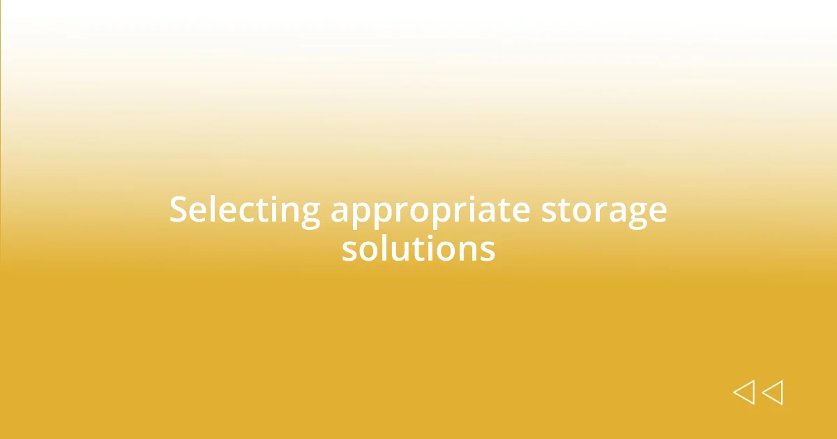 Selecting appropriate storage solutions