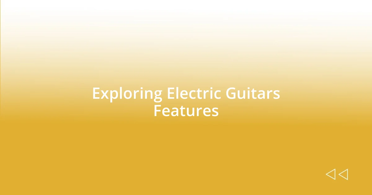 Exploring Electric Guitars Features