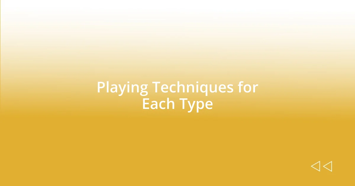 Playing Techniques for Each Type