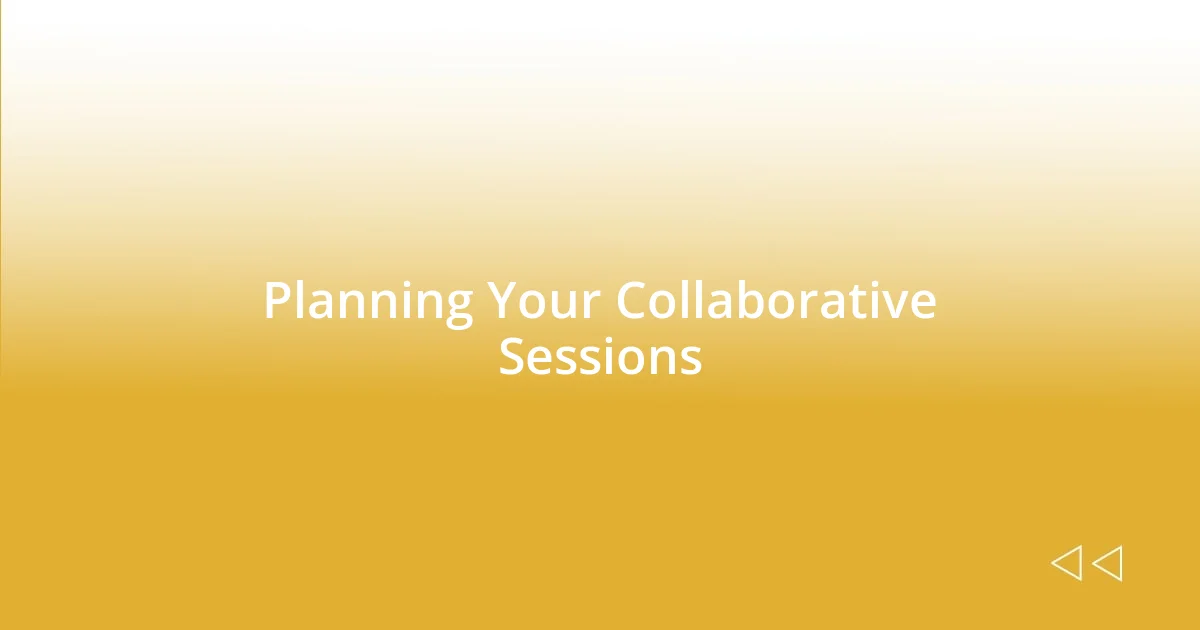 Planning Your Collaborative Sessions