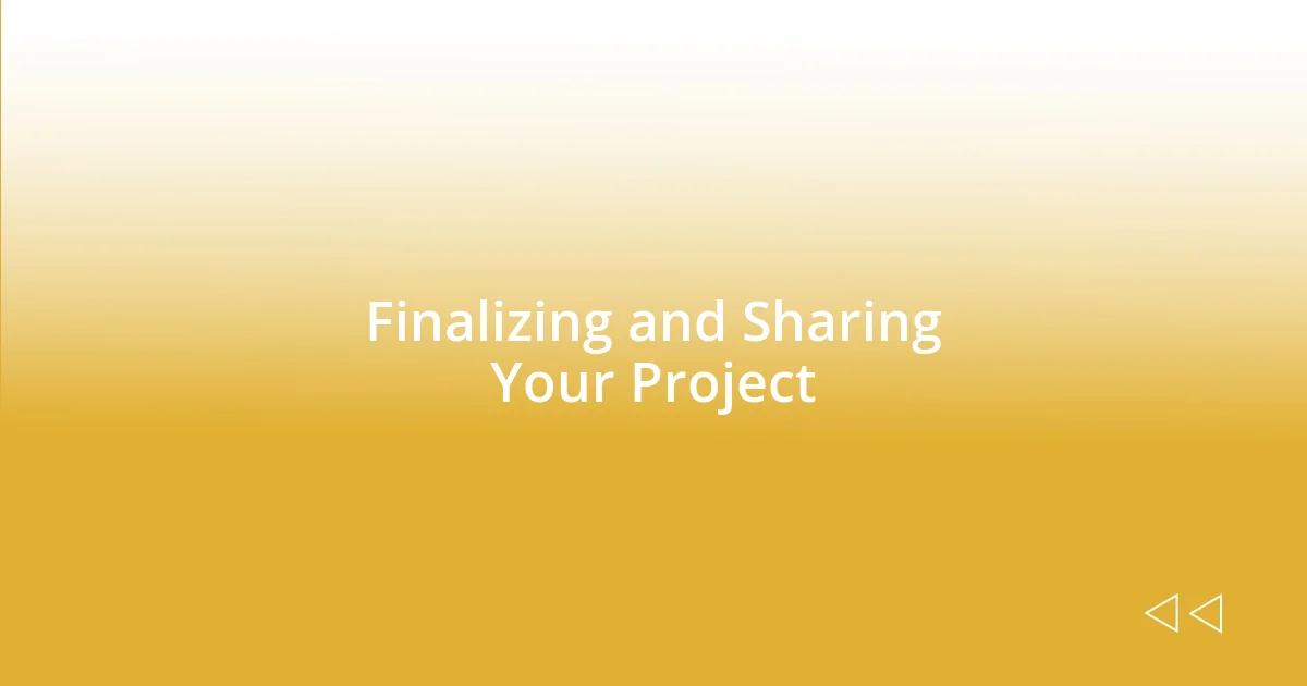 Finalizing and Sharing Your Project