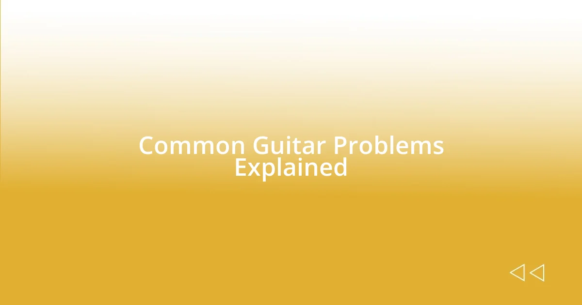 Common Guitar Problems Explained