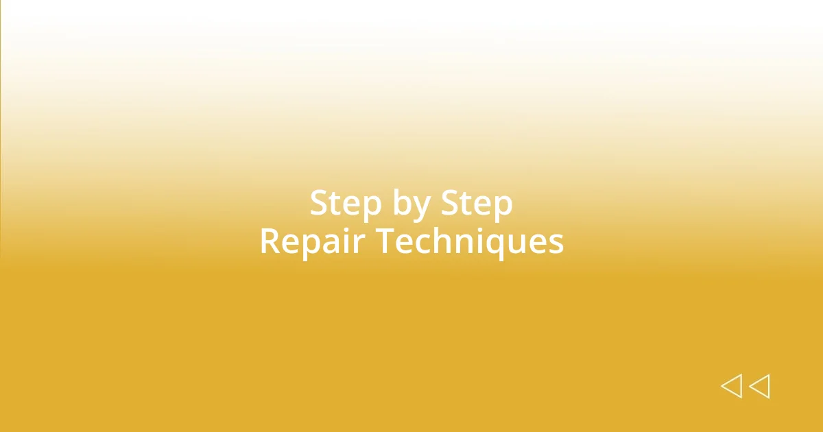 Step by Step Repair Techniques