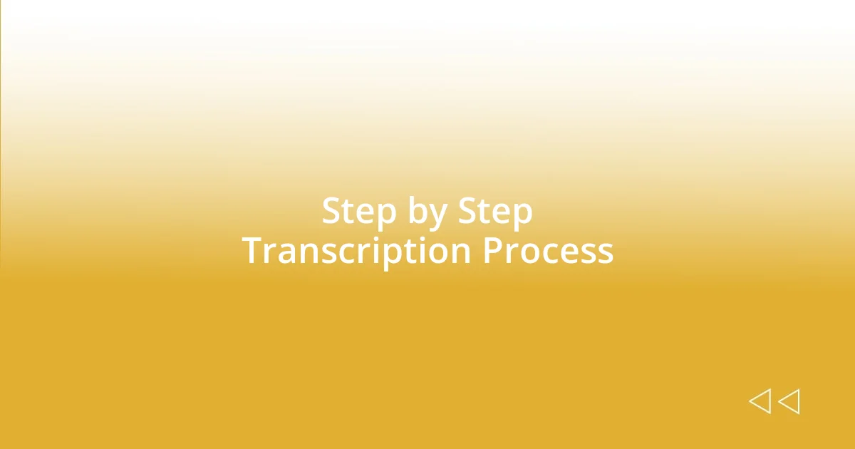 Step by Step Transcription Process