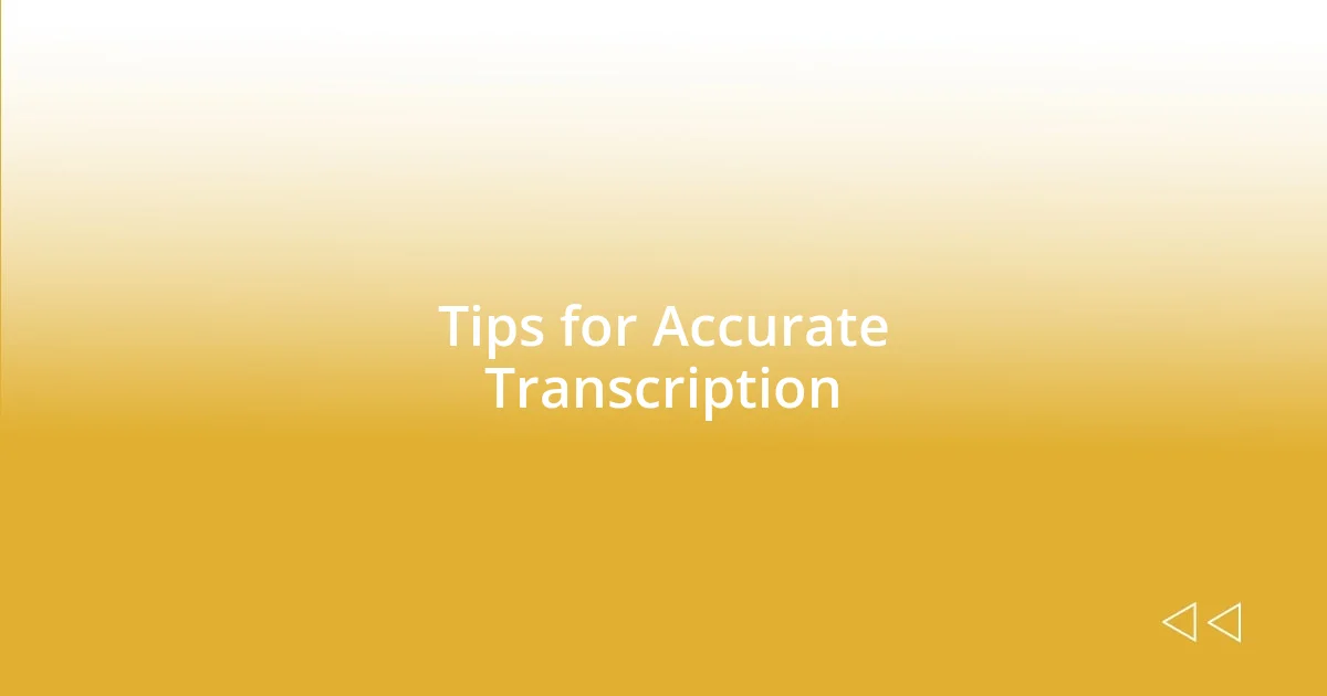 Tips for Accurate Transcription