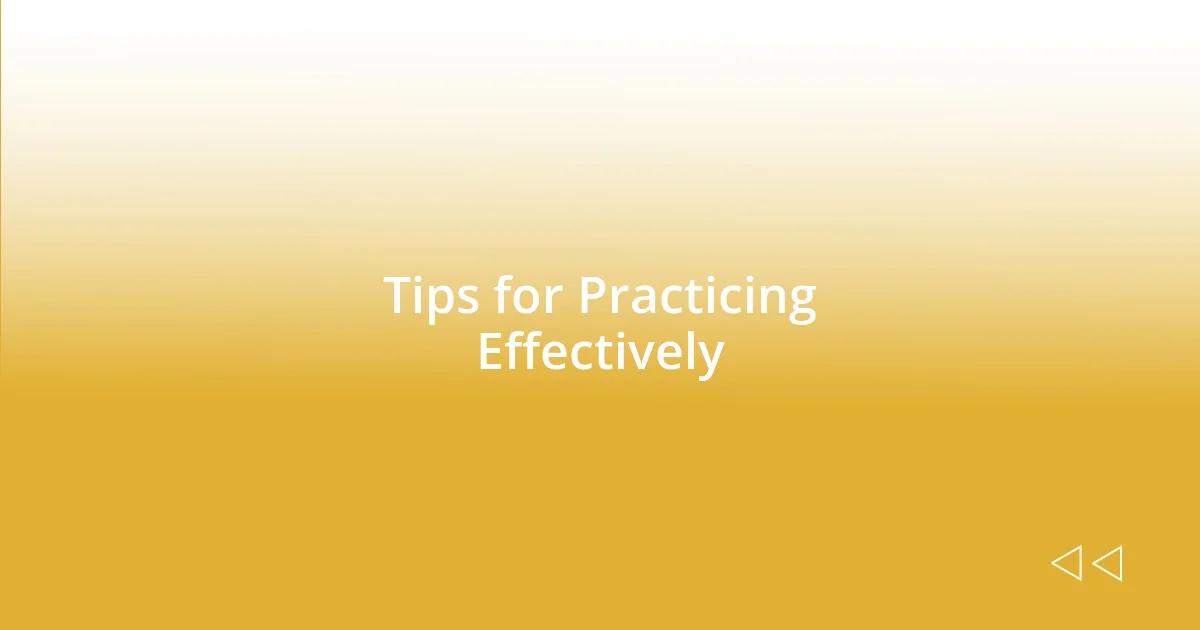 Tips for Practicing Effectively