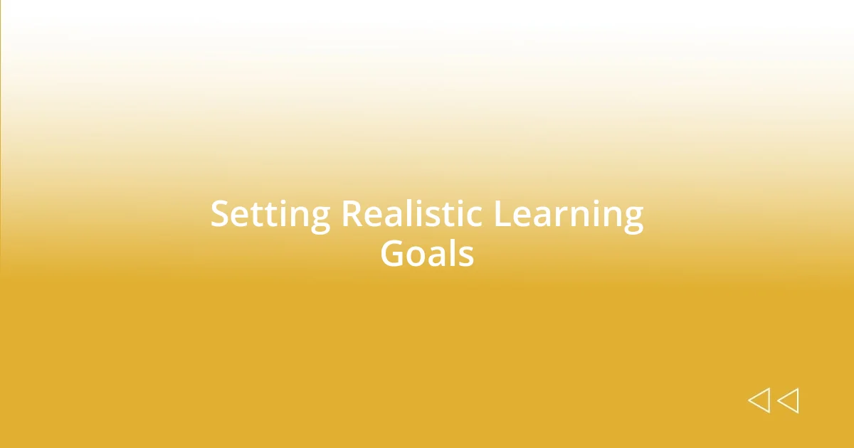 Setting Realistic Learning Goals