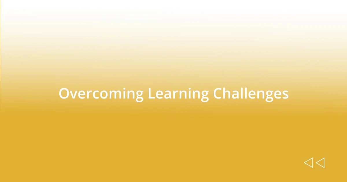 Overcoming Learning Challenges