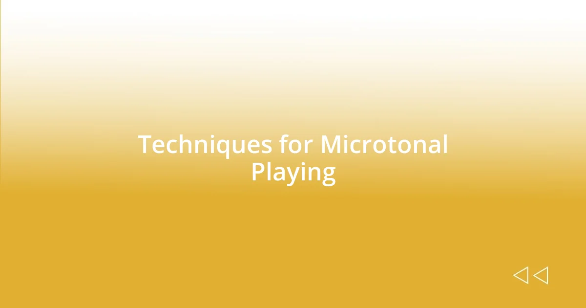 Techniques for Microtonal Playing