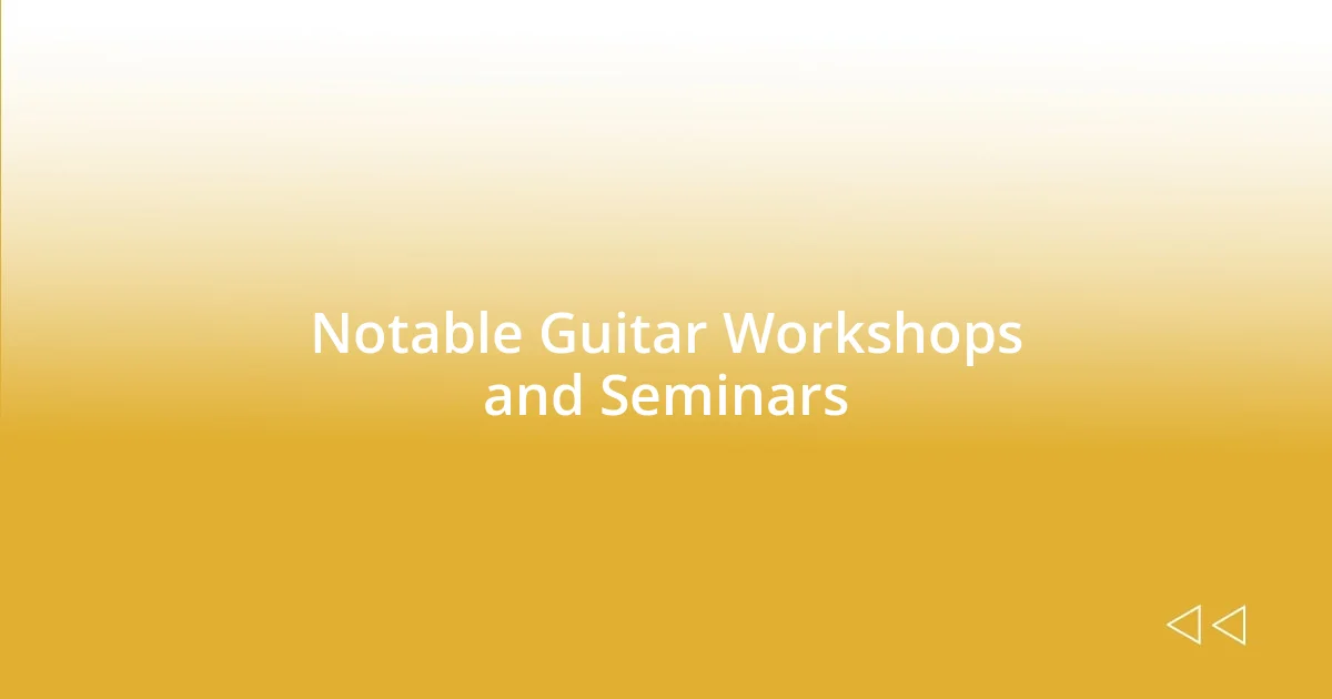 Notable Guitar Workshops and Seminars