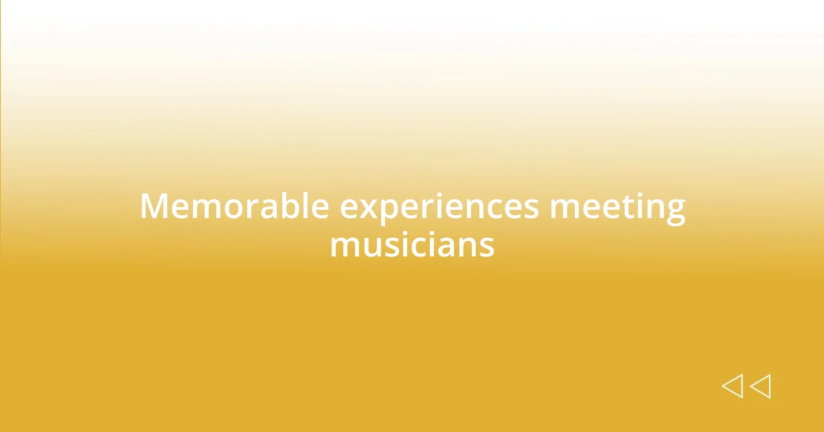 Memorable experiences meeting musicians