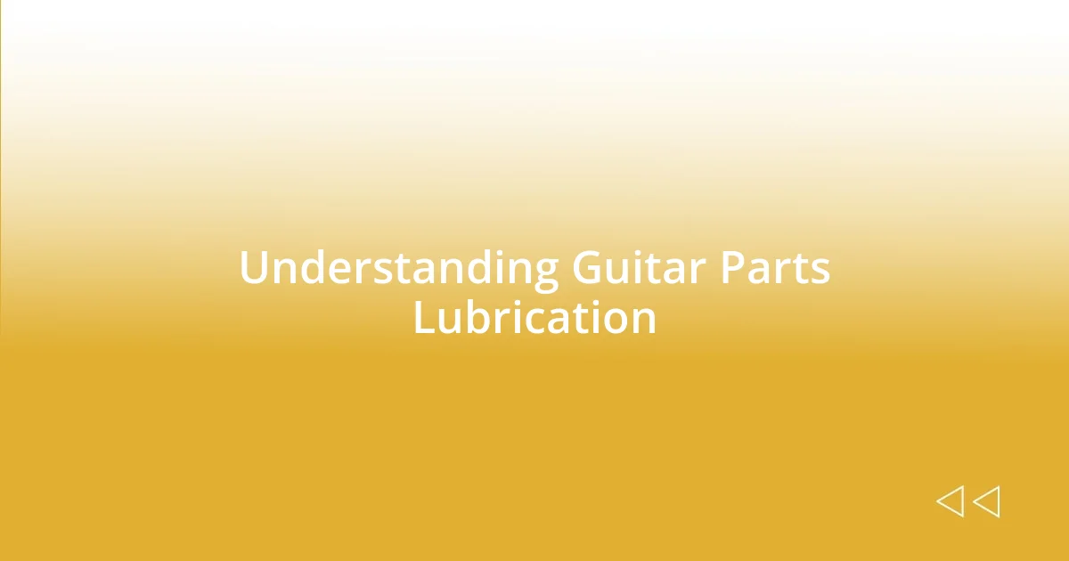 Understanding Guitar Parts Lubrication