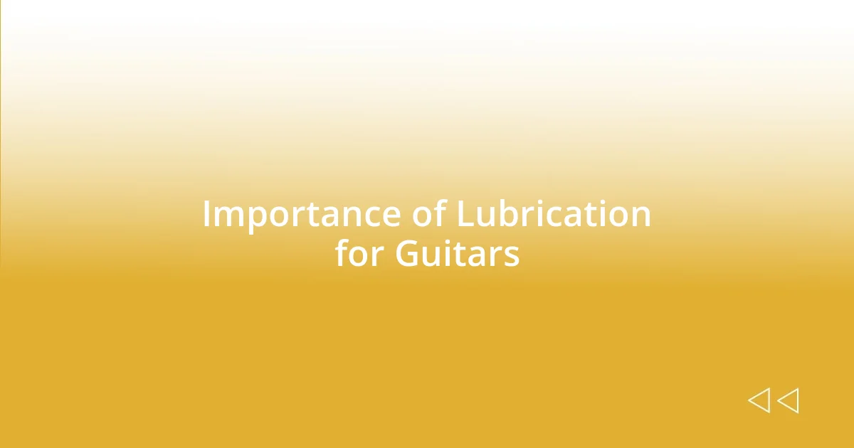 Importance of Lubrication for Guitars