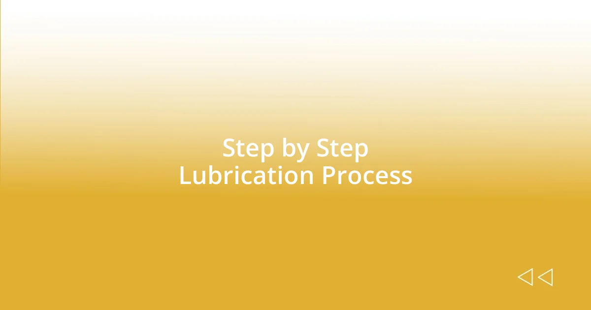 Step by Step Lubrication Process