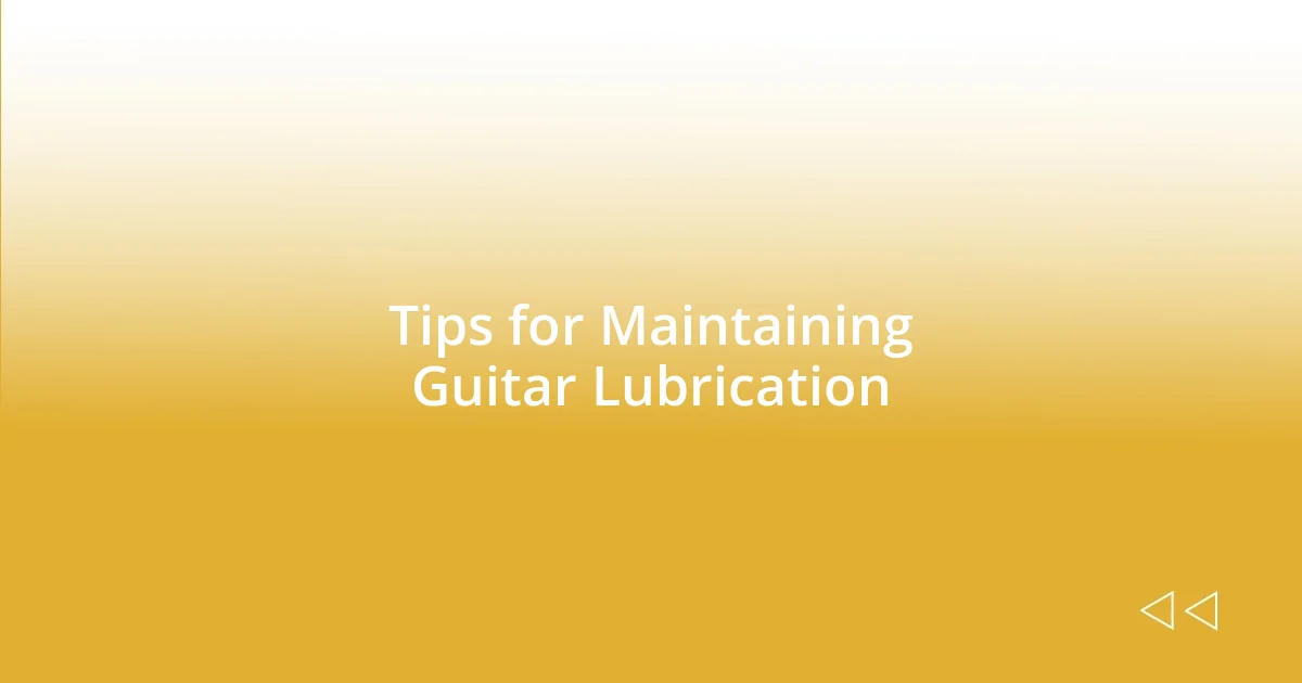 Tips for Maintaining Guitar Lubrication