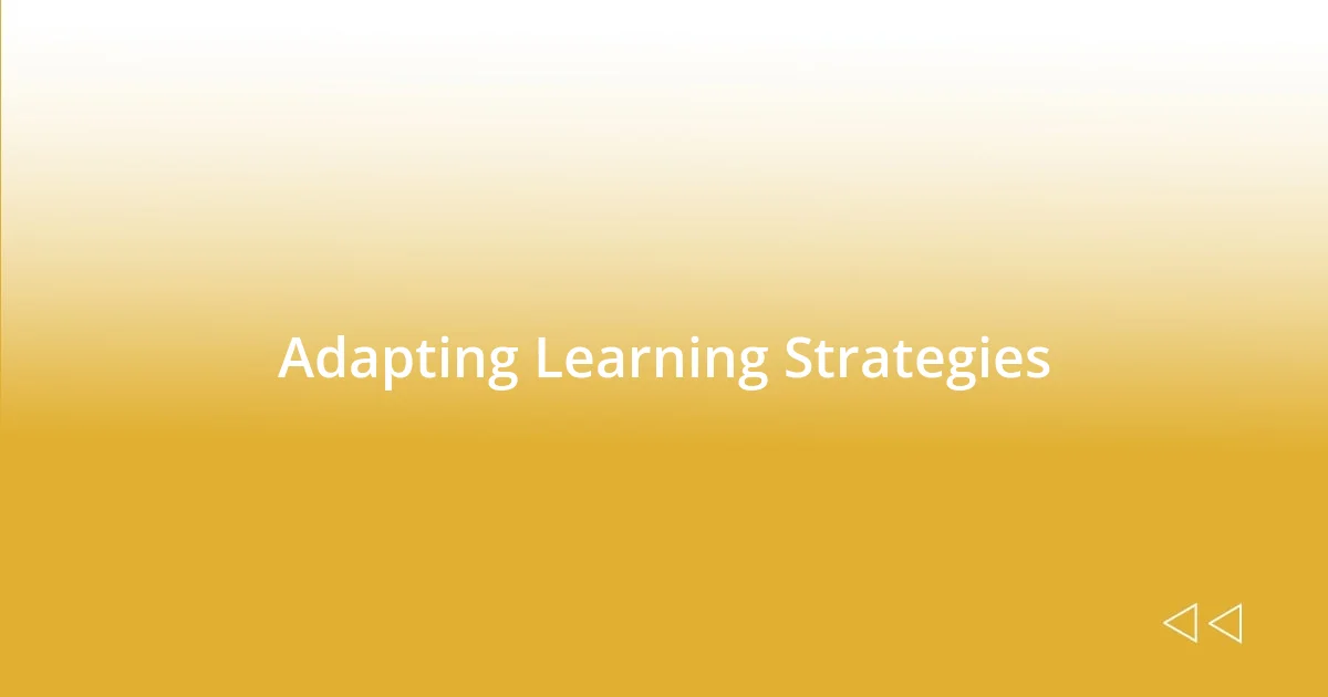 Adapting Learning Strategies