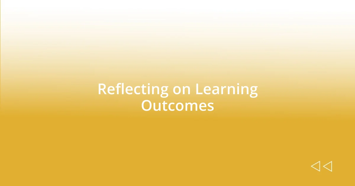 Reflecting on Learning Outcomes