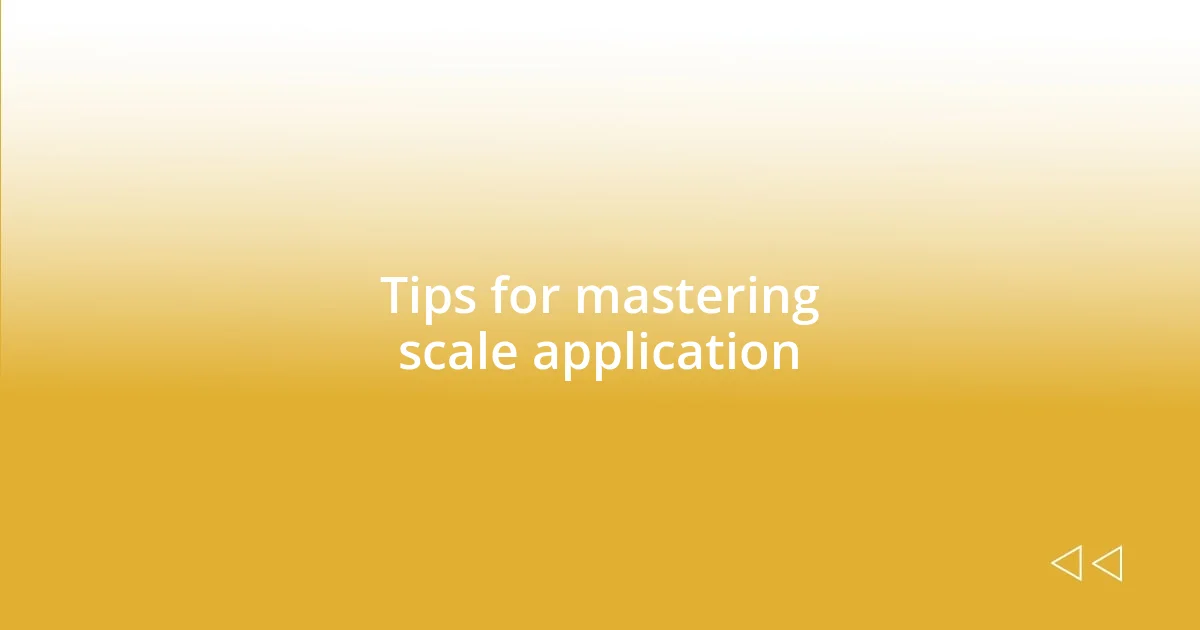 Tips for mastering scale application