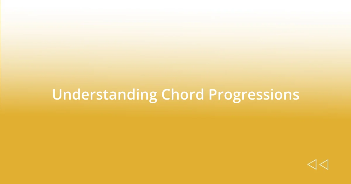 Understanding Chord Progressions