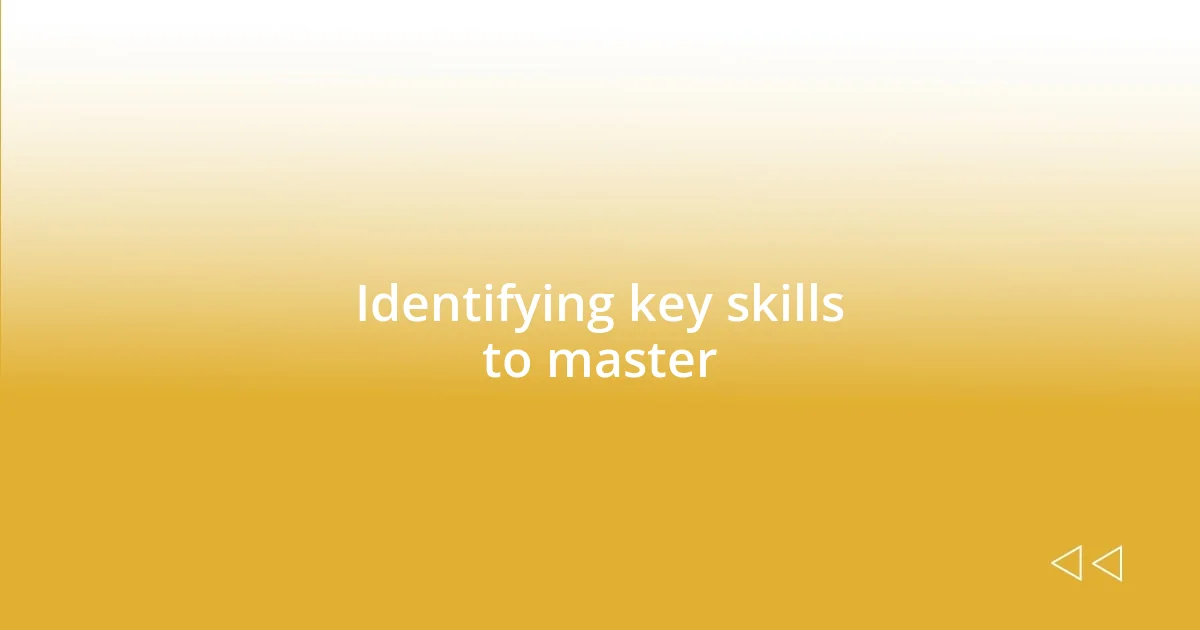 Identifying key skills to master