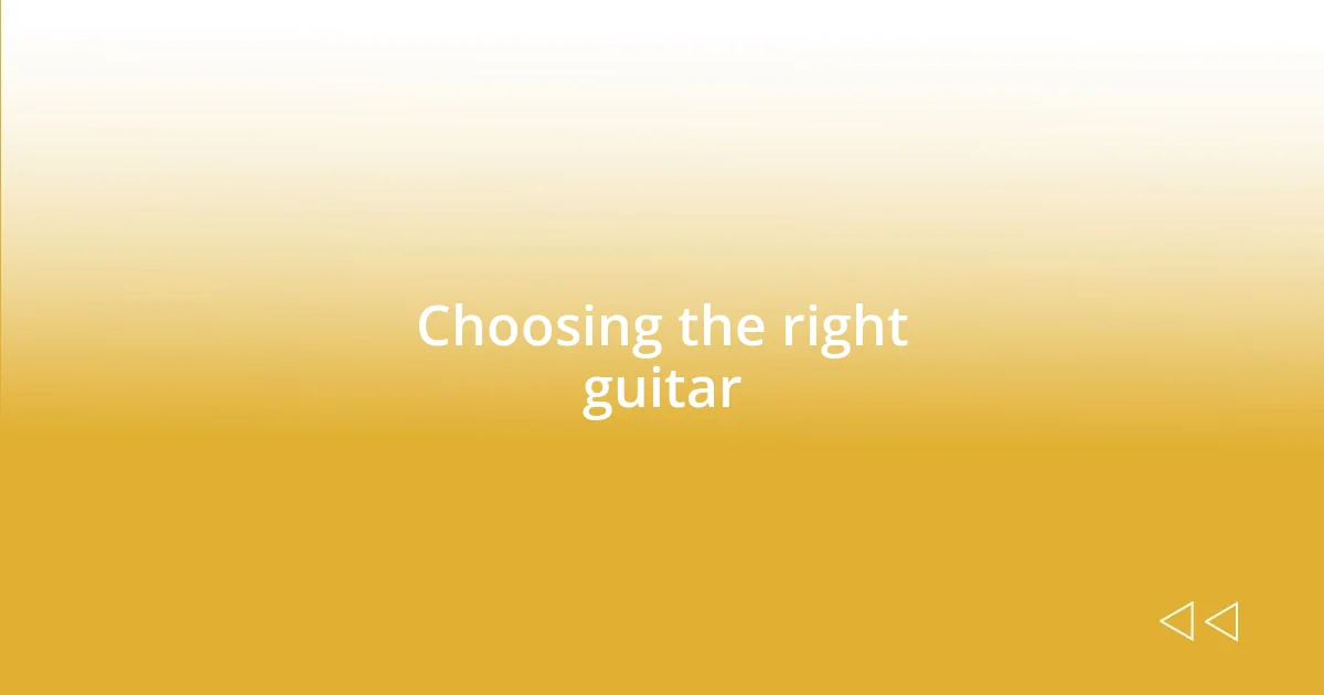 Choosing the right guitar