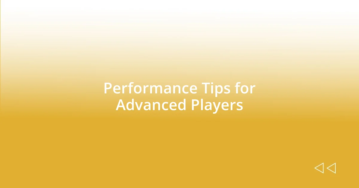 Performance Tips for Advanced Players