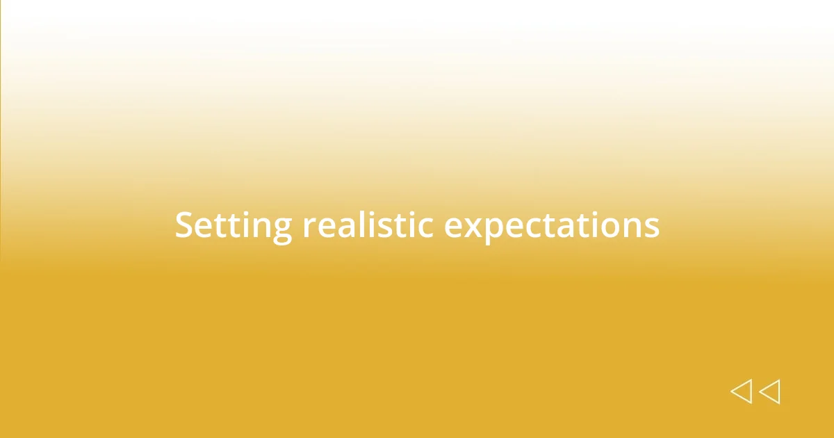 Setting realistic expectations