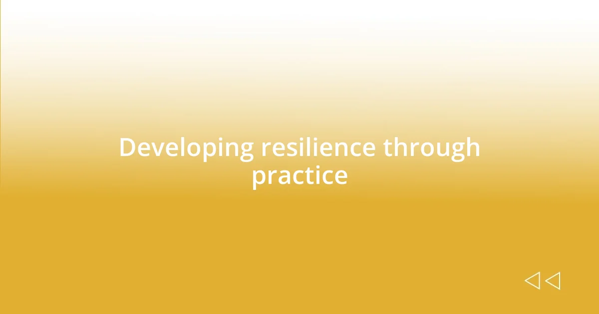 Developing resilience through practice