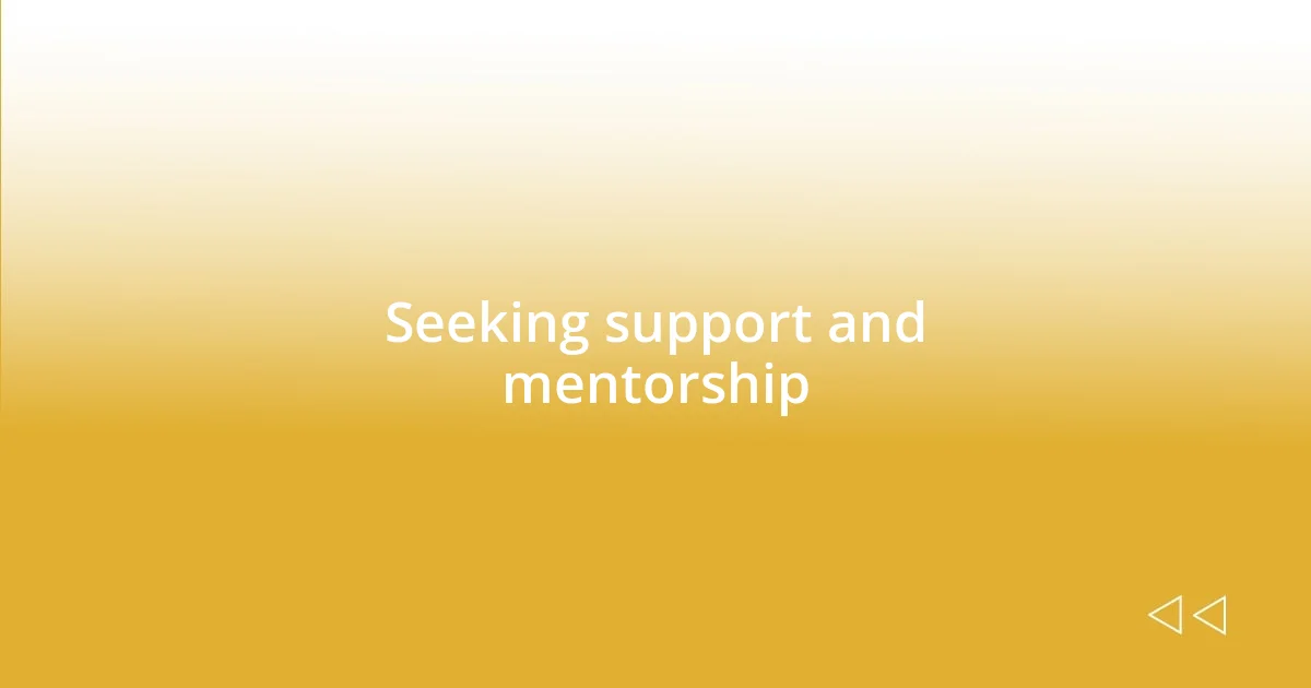 Seeking support and mentorship