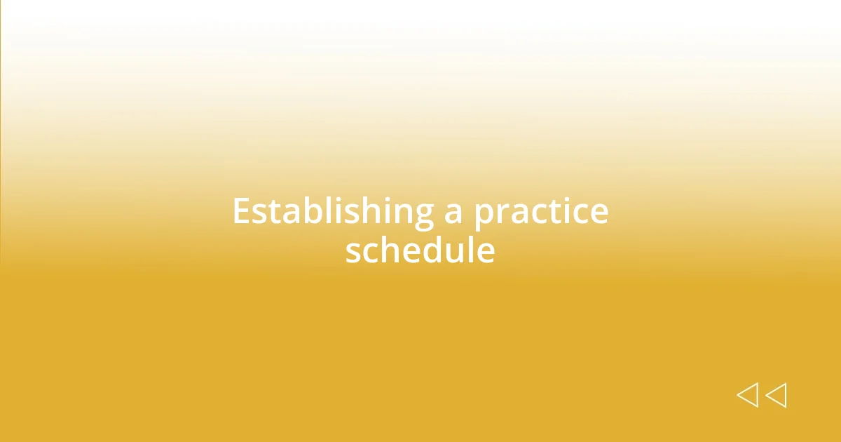 Establishing a practice schedule