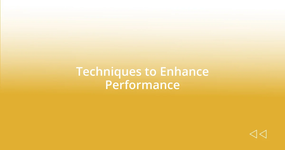 Techniques to Enhance Performance