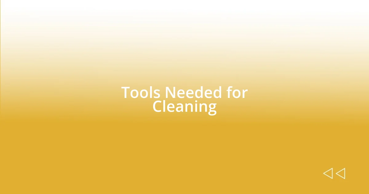 Tools Needed for Cleaning