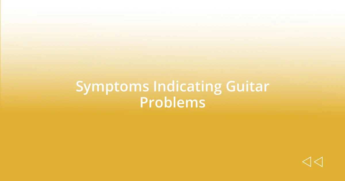 Symptoms Indicating Guitar Problems