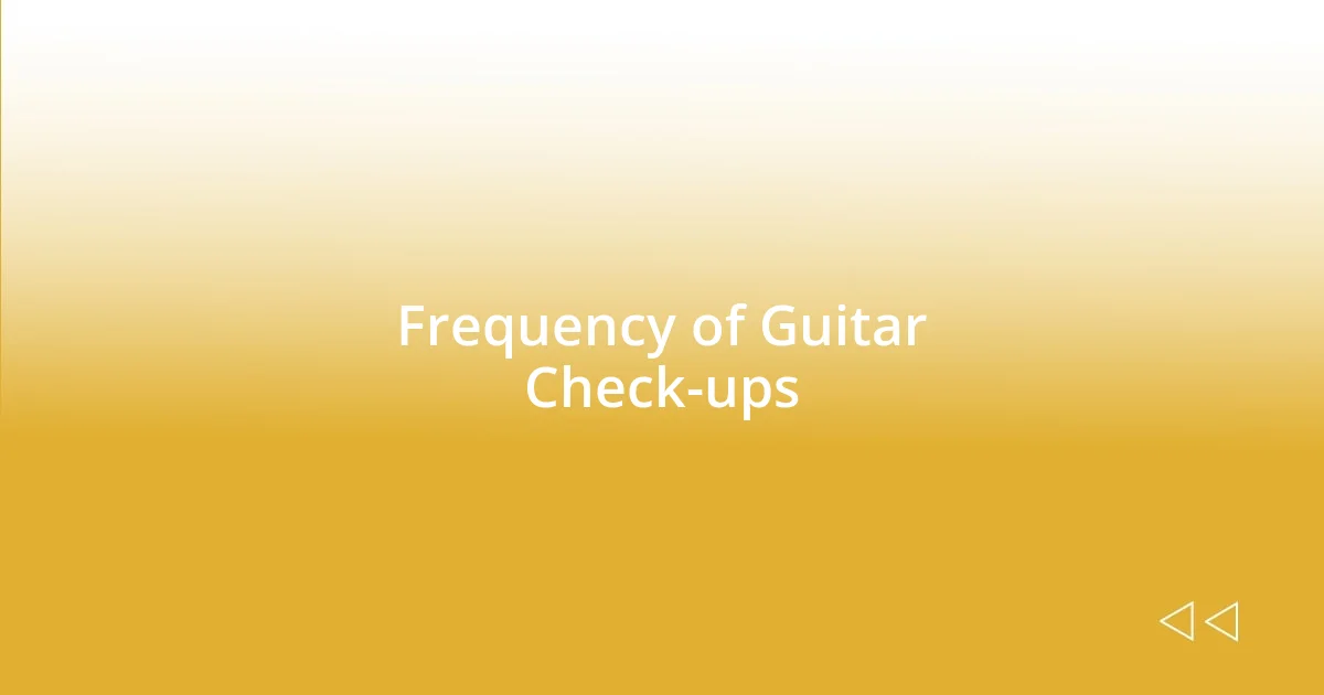 Frequency of Guitar Check-ups