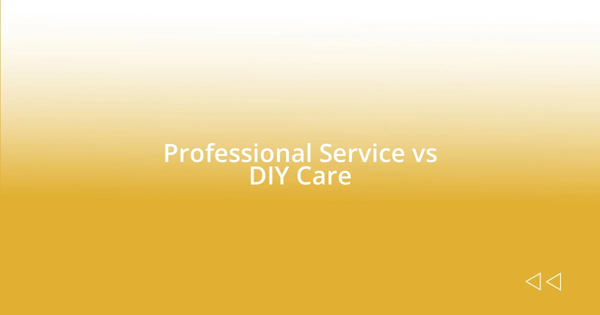 Professional Service vs DIY Care