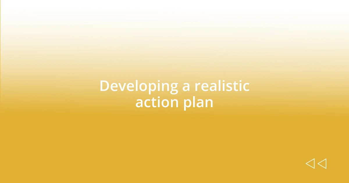 Developing a realistic action plan