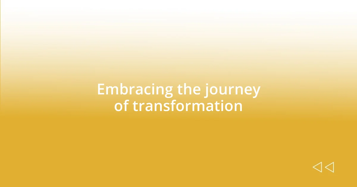 Embracing the journey of transformation