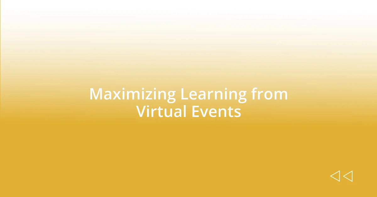 Maximizing Learning from Virtual Events