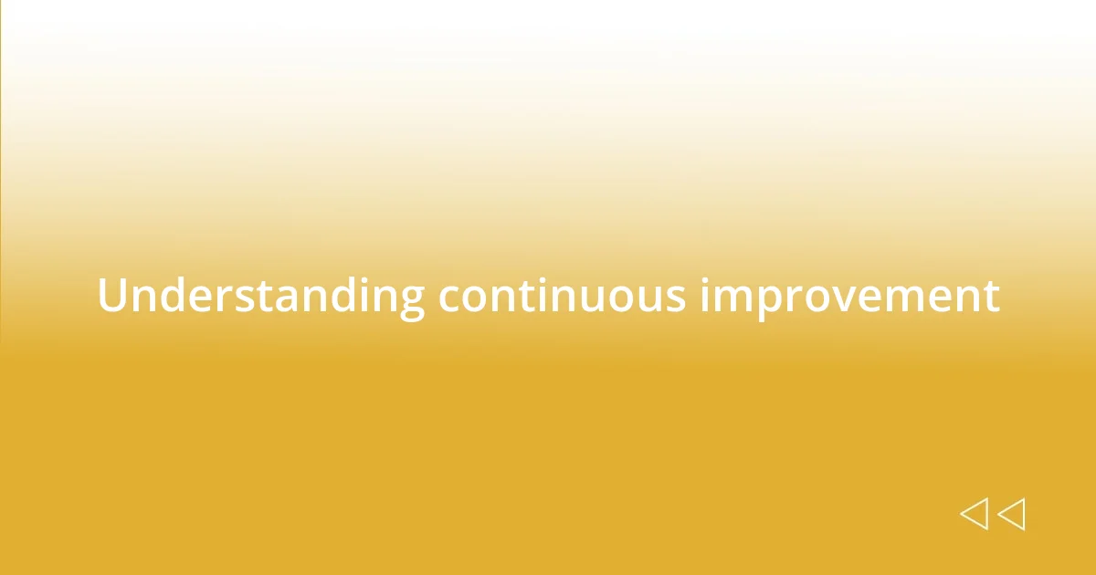 Understanding continuous improvement