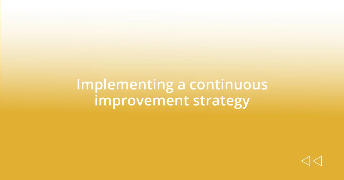 Implementing a continuous improvement strategy