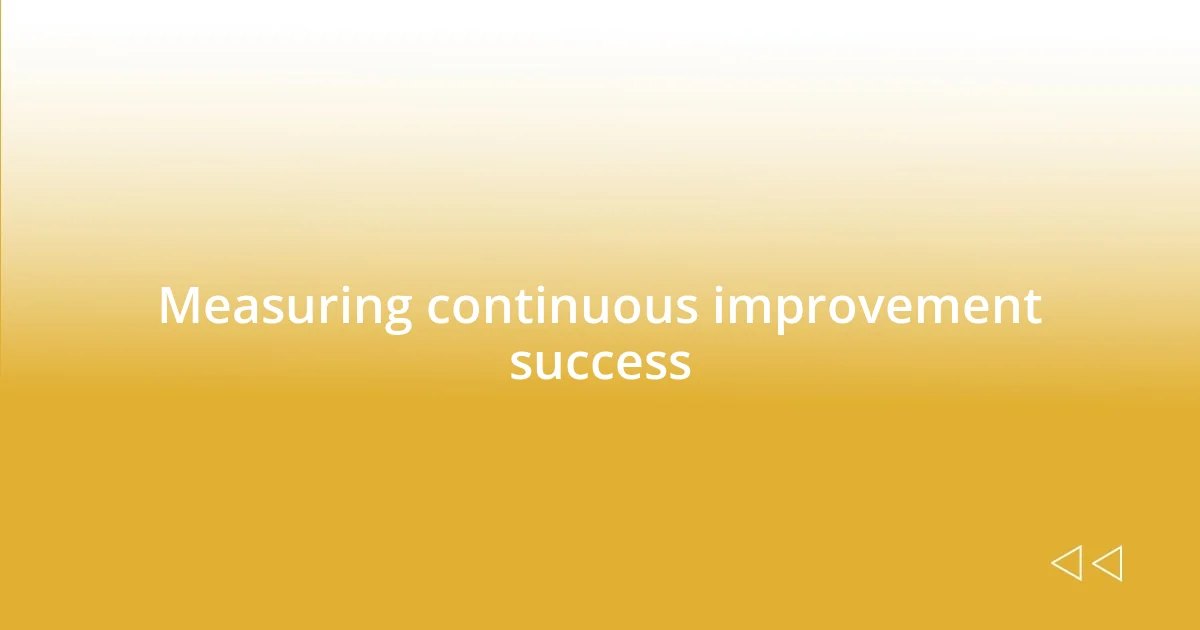 Measuring continuous improvement success