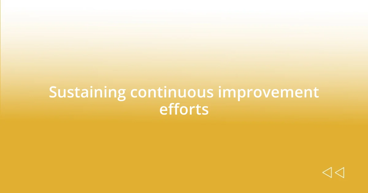 Sustaining continuous improvement efforts