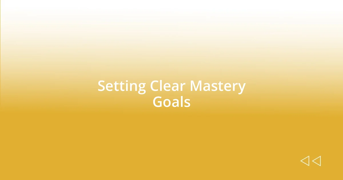 Setting Clear Mastery Goals