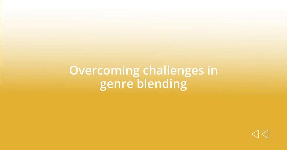 Overcoming challenges in genre blending