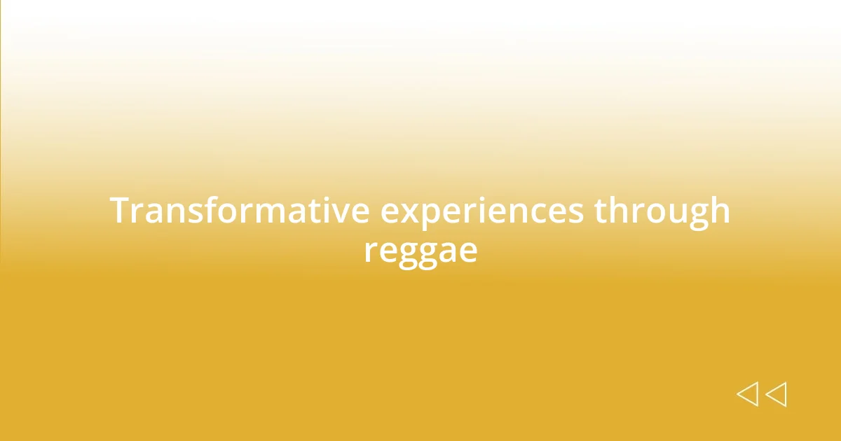 Transformative experiences through reggae