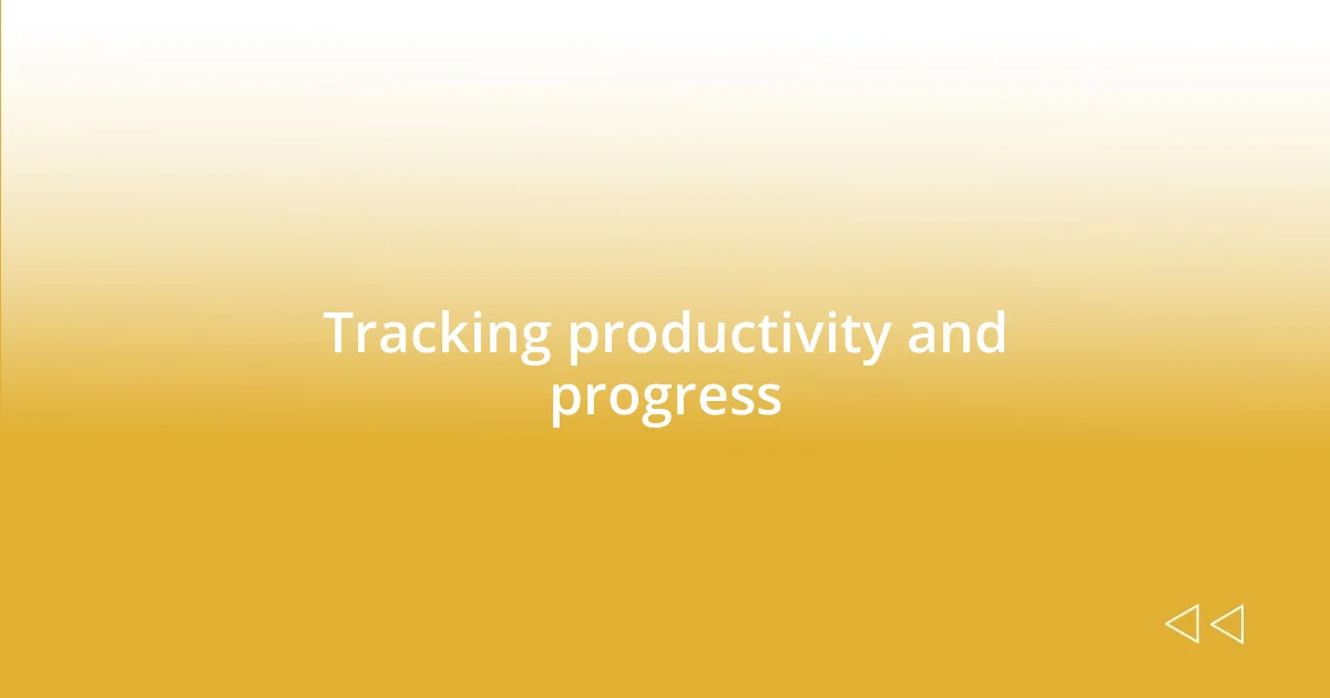 Tracking productivity and progress