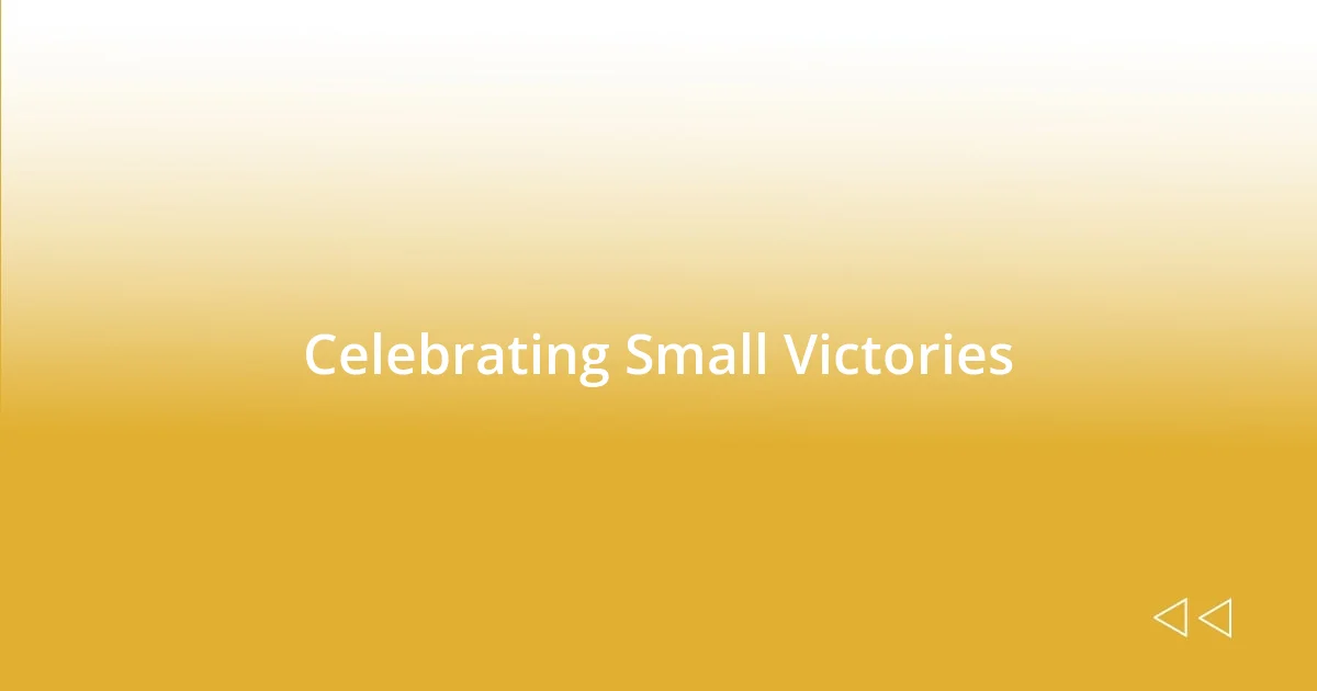 Celebrating Small Victories