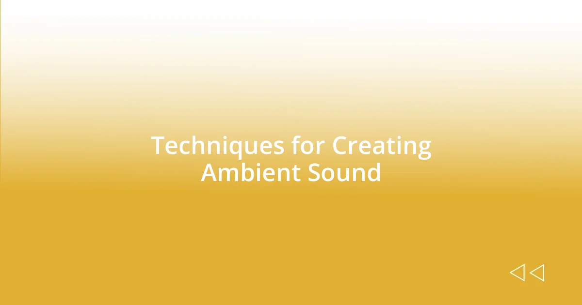 Techniques for Creating Ambient Sound