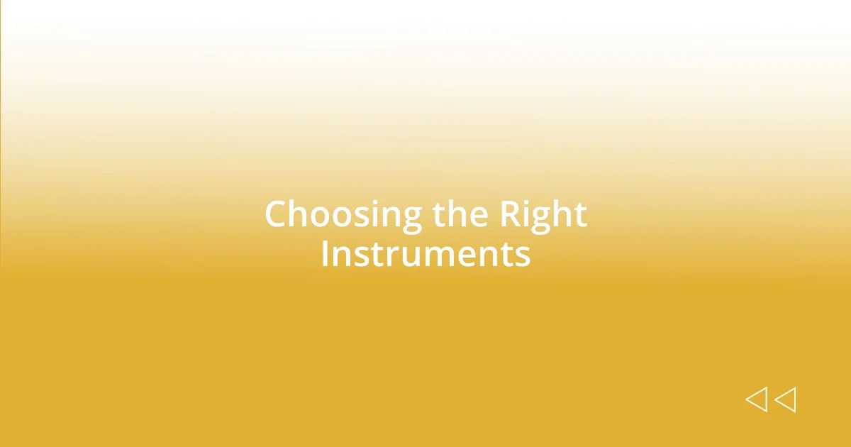 Choosing the Right Instruments