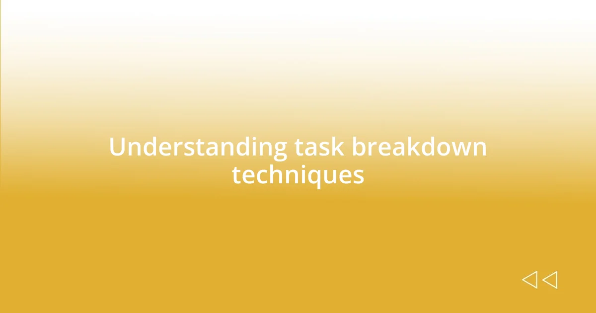 Understanding task breakdown techniques